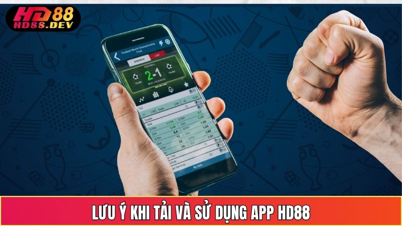 Lưu Ý Khi Tải Và Sử Dụng App HD88